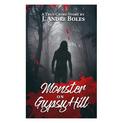 "Monster on Gypsy Hill: The True Crime Story of an Innocent Woman Who Spent 35 Years in Prison f