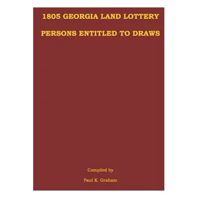 "1805 Georgia Land Lottery Persons Entitled to Draws" - "" ("Graham Paul K.")