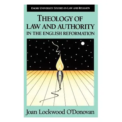 "Theology of Law and Authority in the English Reformation" - "" ("O'Donovan Joan")