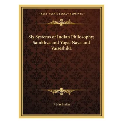 "Six Systems of Indian Philosophy; Samkhya and Yoga; Naya and Vaiseshika" - "" ("Muller F. Max")