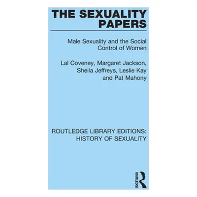 "The Sexuality Papers: Male Sexuality and the Social Control of Women" - "" ("Coveney Lal")