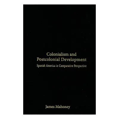 "Colonialism and Postcolonial Development" - "" ("Mahoney James")