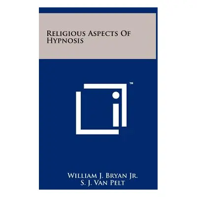 "Religious Aspects Of Hypnosis" - "" ("Bryan William J. Jr.")