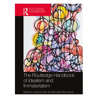 "The Routledge Handbook of Idealism and Immaterialism" - "" ("Farris Joshua")