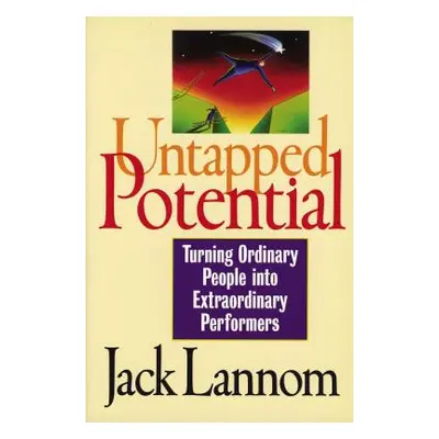 "Untapped Potential: Turning Ordinary People Into Extraordinary Performers" - "" ("Lannom Jack")