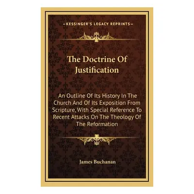 "The Doctrine Of Justification: An Outline Of Its History In The Church And Of Its Exposition Fr