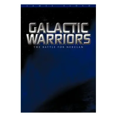 "Galactic Warriors: The Battle for Nebulan" - "" ("Floyd James")