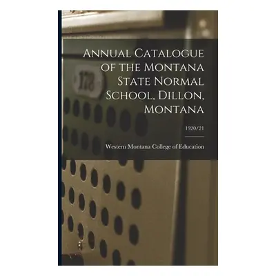 "Annual Catalogue of the Montana State Normal School, Dillon, Montana; 1920/21" - "" ("Western M