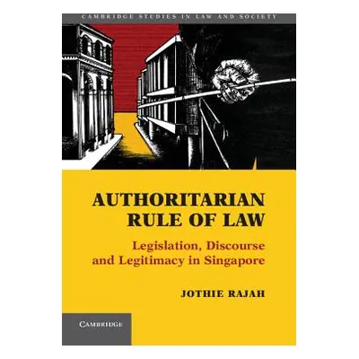 "Authoritarian Rule of Law: Legislation, Discourse and Legitimacy in Singapore" - "" ("Rajah Jot