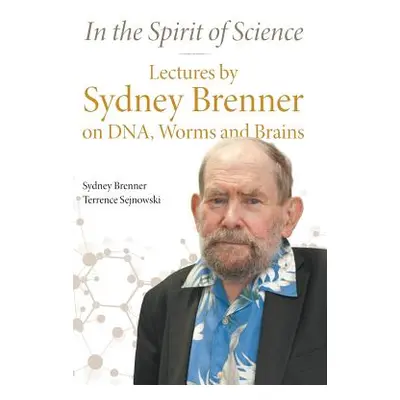 "In the Spirit of Science: Lectures by Sydney Brenner on Dna, Worms and Brains" - "" ("Brenner S