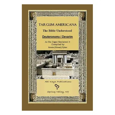 "Targum Americana The Bible Understood - Devarim / Deuteronomy" - "" ("Tyler Irwin (yirmi)")