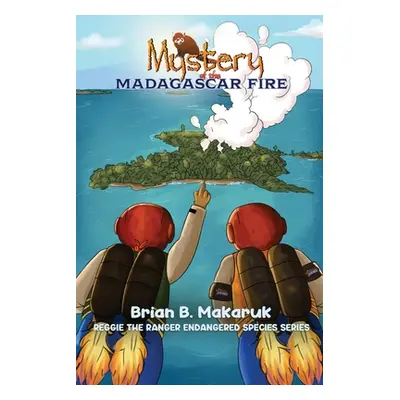 "Mystery of the Madagascar Fire" - "" ("B. Makaruk Brian")