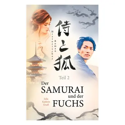 "Der Samurai und der Fuchs: Historischer Roman - Teil 2" - "" ("Knoll Julia Kathrin")