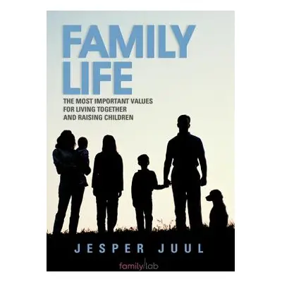 "Family Life: The Most Important Values for Living Together and Raising Children" - "" ("Juul Je