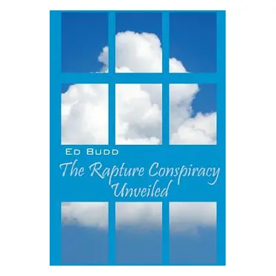 "The Rapture Conspiracy Unveiled" - "" ("Budd Ed")