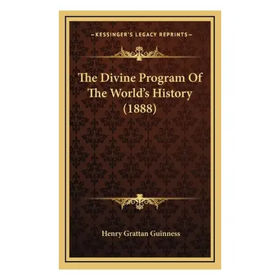 "The Divine Program Of The World's History (1888)" - "" ("Guinness Henry Grattan")