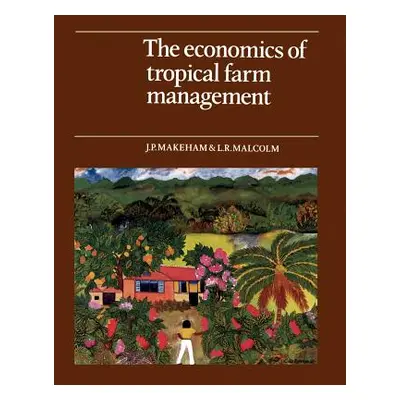 "The Economics of Tropical Farm Management" - "" ("Makeham J. P.")