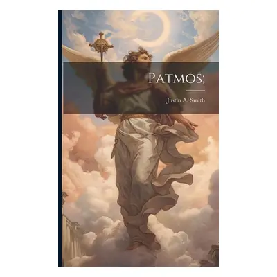 "Patmos;" - "" ("Smith Justin a. [From Old Catalog]")