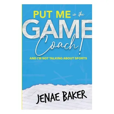 "Put Me in The Game, Coach!" - "" ("Baker Jenae")