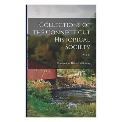 "Collections of the Connecticut Historical Society; Vol. 10" - "" ("Connecticut Historical Socie