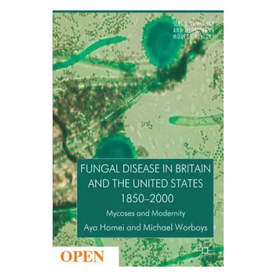 "Fungal Disease in Britain and the United States 1850-2000: Mycoses and Modernity" - "" ("Homei 