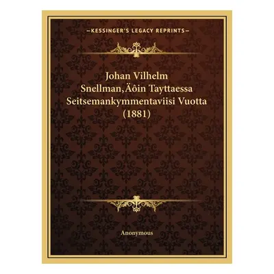 "Johan Vilhelm Snellman'in Tayttaessa Seitsemankymmentaviisi Vuotta (1881)" - "" ("Anonymous")