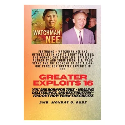 "Greater Exploits - 16 Featuring - Watchman Nee and Witness Lee in How to Study the Bible; The .