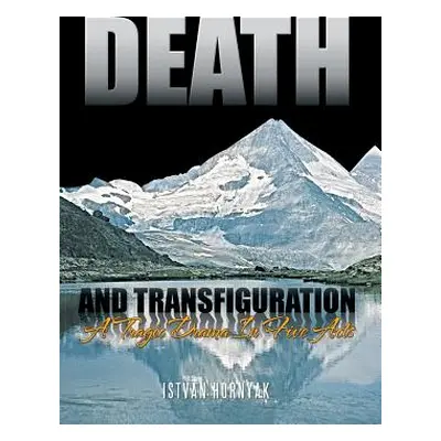 "Death and Transfiguration: A Tragic Drama In Five Acts" - "" ("Hornyak Istvan")