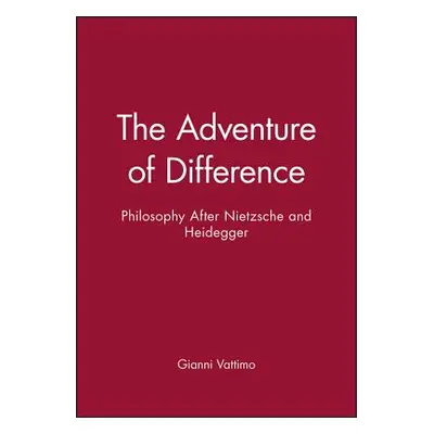 "The Adventure of Difference: Philosophy After Nietzsche and Heidegger" - "" ("Vattimo Gianni")