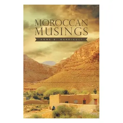 "Moroccan Musings" - "" ("Barriault Anne B.")