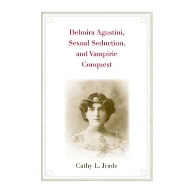 "Delmira Agustini, Sexual Seduction, and Vampiric Conquest" - "" ("Jrade Cathy L.")