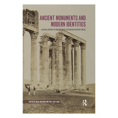 "Ancient Monuments and Modern Identities: A Critical History of Archaeology in 19th and 20th Cen