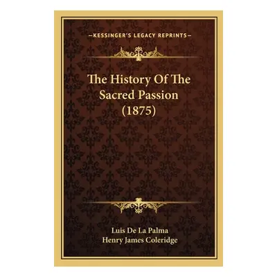 "The History Of The Sacred Passion (1875)" - "" ("De La Palma Luis")