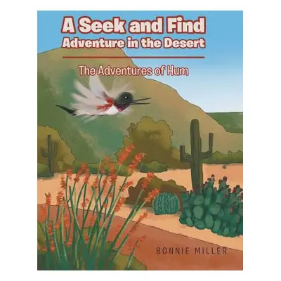 "A Seek and Find Adventure in the Desert: The Adventures of Hum" - "" ("Miller Bonnie")