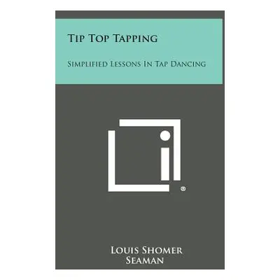 "Tip Top Tapping: Simplified Lessons in Tap Dancing" - "" ("Shomer Louis")