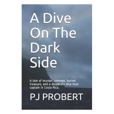 "A Dive On The Dark Side: A tale of murder, revenge, buried treasure, and a desperate dive boat 