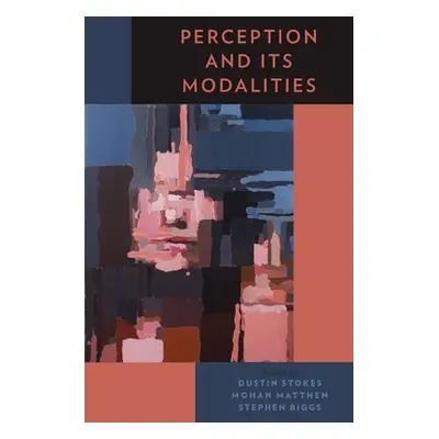 "Perception and Its Modalities" - "" ("Stokes Dustin")