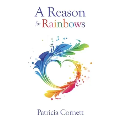 "A Reason for Rainbows" - "" ("Cornett Patricia")