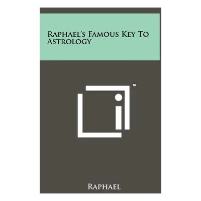 "Raphael's Famous Key To Astrology" - "" ("Raphael")