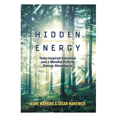 "Hidden Energy: Tesla-inspired inventors and a mindful path to energy abundance" - "" ("Manning 