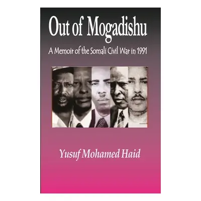 "Out of Mogadishu: A Memoir of the Civil War in 1991" - "" ("Haid1 Yusuf Mohamed")