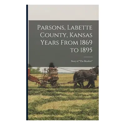 "Parsons, Labette County, Kansas Years From 1869 to 1895: Story of The Benders""" - "" ("Anonymo