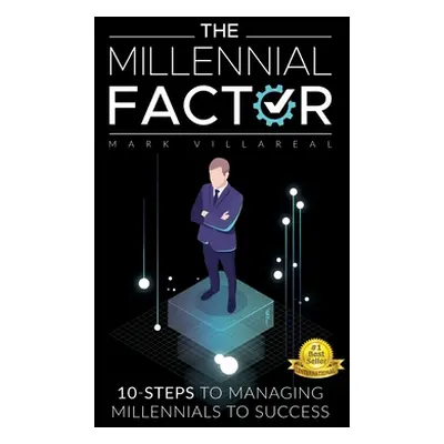 "The Millennial Factor: 10-Steps to Managing Millennials to Success" - "" ("Villareal Mark")