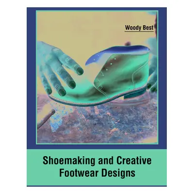 "Shoemaking and Creative Footwear Designs" - "" ("Best Woody")