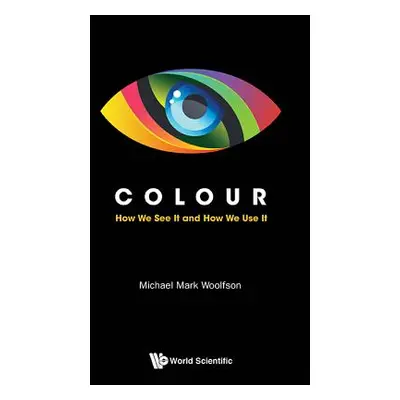 "Colour: How We See It and How We Use It" - "" ("Woolfson Michael Mark")