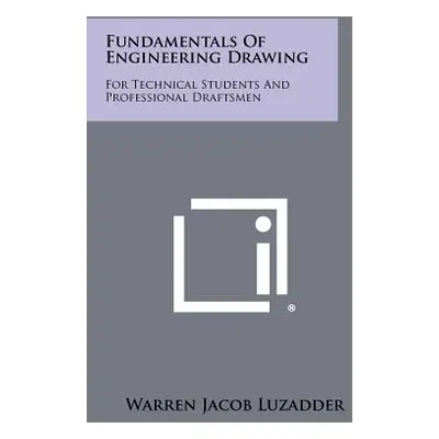 "Fundamentals Of Engineering Drawing: For Technical Students And Professional Draftsmen" - "" ("