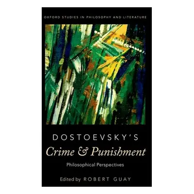 "Dostoevsky's Crime and Punishment: Philosophical Perspectives" - "" ("Guay Robert")