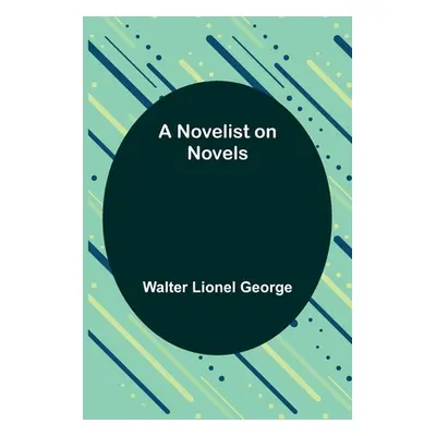 "A Novelist on Novels" - "" ("Lionel George Walter")