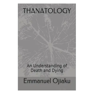 "Thanatology: An Understanding of Death and Dying" - "" ("Ojiaku Emmanuel")