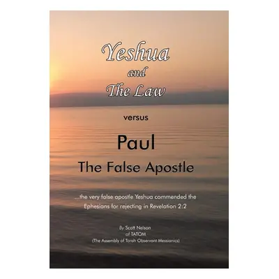 "Yeshua and the Law Vs Paul the False Apostle: ...The Very False Apostle Yeshua Commended the Ep